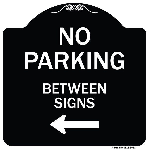 Designer Series-No Parking Between Signs Black & White Heavy-Gauge Aluminum, 18" x 18", BW-1818-9963